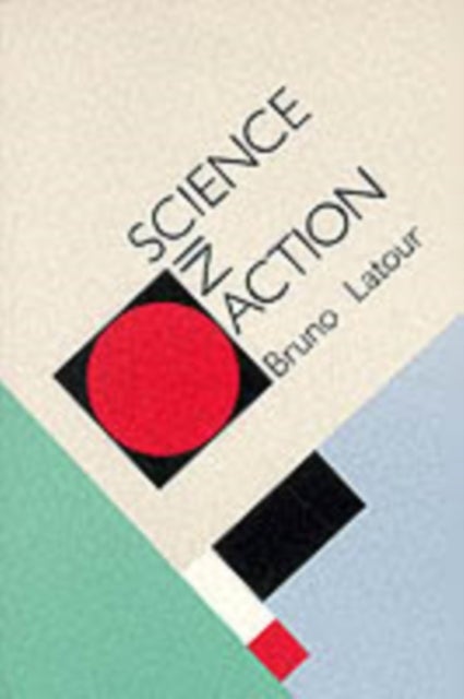 Science in Action – How to Follow Scientists & Engineers Through Society (Paper)