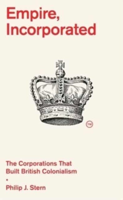 Empire, Incorporated - The Corporations That Built British Colonialism