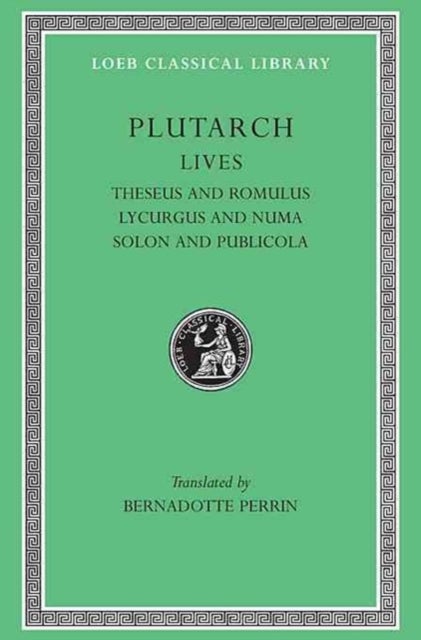 Lives, Volume I - Theseus and Romulus. Lycurgus and Numa. Solon and Publicola