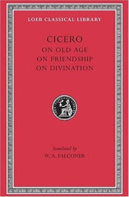 On Old Age. On Friendship. On Divination Amicitia, De Divinatione L154 V20 (Trans.Falconer) (Latin)