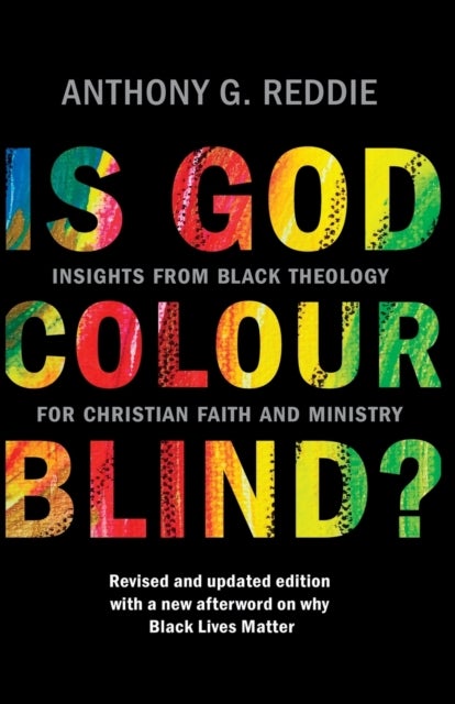 Is God Colour–Blind? – Insights from Black Theology for Christian Faith and Ministry. Revised and updated edition with a new afterword o - Insights from Black Theology for Christian Faith and Ministry. New Edition with an afterword on why Black Lives Matter