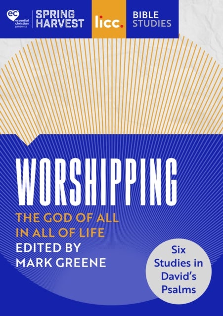 Worshipping - The God of All in All of Life: six studies in David’s Psalms