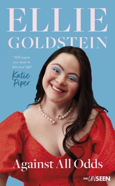 Against All Odds – My life with Down Syndrome : `Will inspire you never to dim your light.` – Katie Piper OBE - My life with Down Syndrome : 'Will inspire you never to dim your light.' - Katie Piper OBE