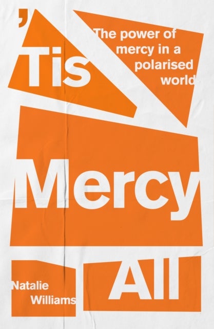 `Tis Mercy All – The power of mercy in a polarised world - The power of mercy in a polarised world