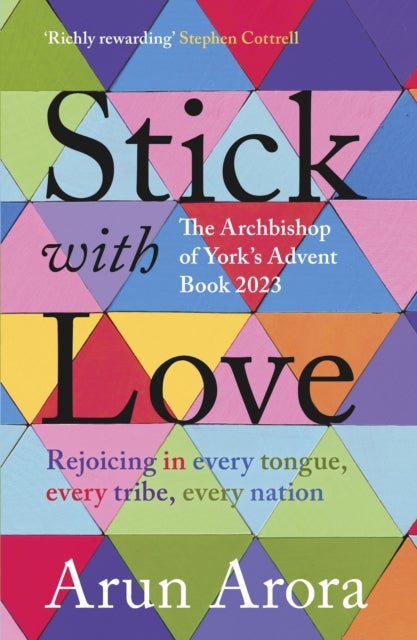 Stick with Love - Rejoicing in  Every Tongue, Every Tribe, Every Nation: The Archbishop of York's Advent Book: Foreword by Stephen Cottrell