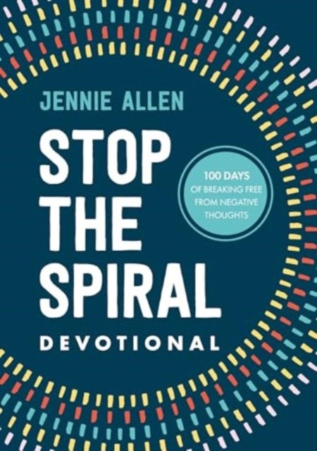 Stop the Spiral Devotional – 100 Days of Breaking Free from Negative Thoughts - 100 Days of Breaking Free from Negative Thoughts