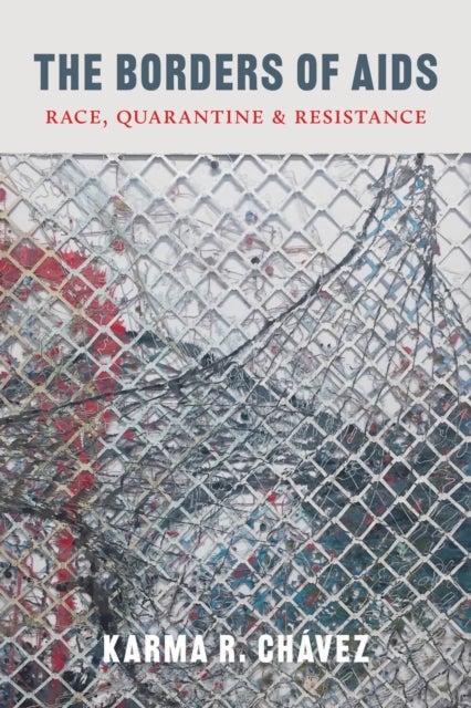 The Borders of AIDS - Race, Quarantine, and Resistance