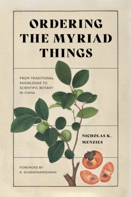 Ordering the Myriad Things - From Traditional Knowledge to Scientific Botany in China