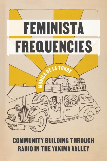Feminista Frequencies – Community Building through Radio in the Yakima Valley - Community Building through Radio in the Yakima Valley