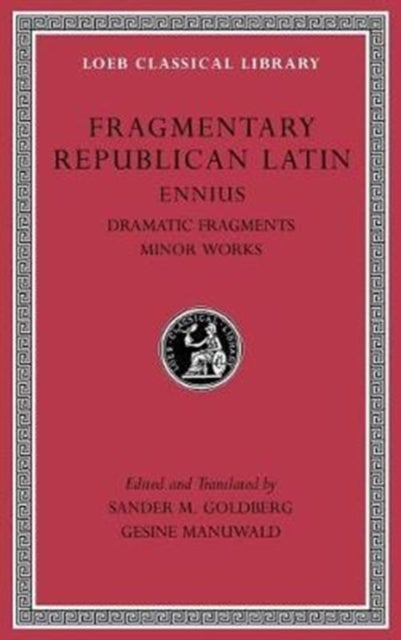 Fragmentary Republican Latin, Volume II – Ennius: Dramatic Fragments. Minor Works L537 - Ennius: Dramatic Fragments. Minor Works