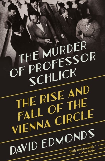 The Murder of Professor Schlick – The Rise and Fall of the Vienna Circle - The Rise and Fall of the Vienna Circle