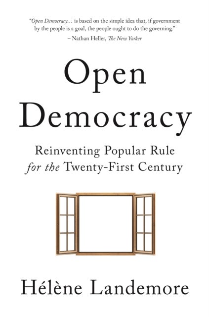 Open Democracy – Reinventing Popular Rule for the Twenty–First Century - Reinventing Popular Rule for the Twenty-First Century