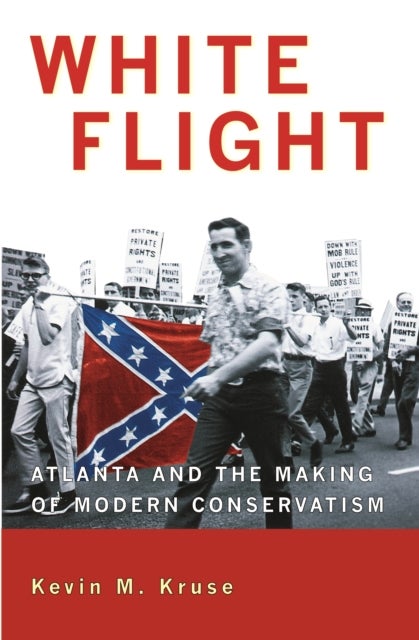 White Flight – Atlanta and the Making of Modern Conservatism - Atlanta and the Making of Modern Conservatism