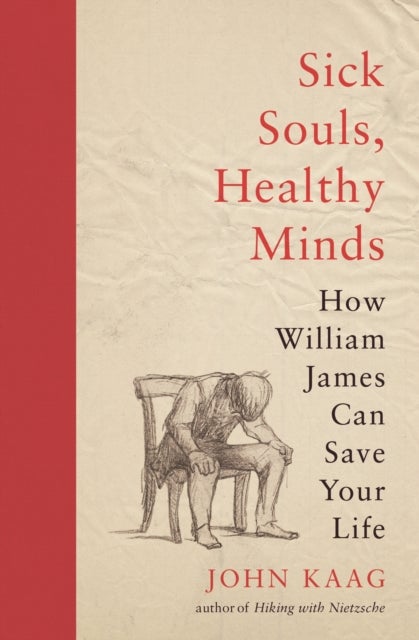 Sick Souls, Healthy Minds – How William James Can Save Your Life - How William James Can Save Your Life