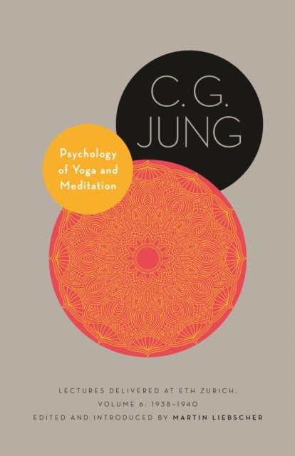 Psychology of Yoga and Meditation – Lectures Delivered at ETH Zurich, Volume 6: 1938–1940 - Lectures Delivered at ETH Zurich, Volume 6: 1938–1940