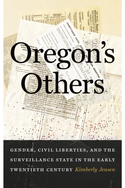 Oregon's Others - Gender, Civil Liberties, and the Surveillance State in the Early Twentieth Century