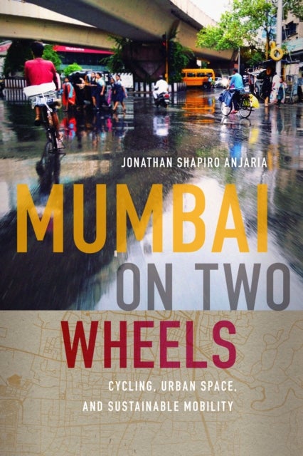 Mumbai on Two Wheels - Cycling, Urban Space, and Sustainable Mobility