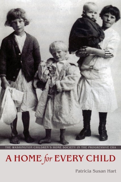 A Home for Every Child - The Washington Children's Home Society in the Progressive Era