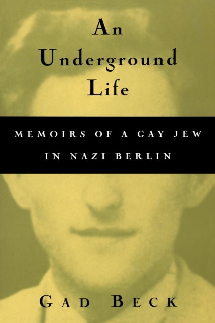 An Underground Life - Memoirs of a Gay Jew in Nazi Berlin