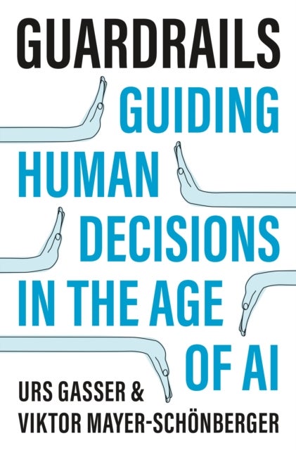 Guardrails – Guiding Human Decisions in the Age of AI - Guiding Human Decisions in the Age of AI