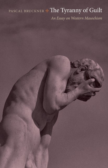 The Tyranny of Guilt – An Essay on Western Masochism