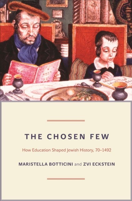The Chosen Few – How Education Shaped Jewish History, 70–1492 - How Education Shaped Jewish History, 70-1492