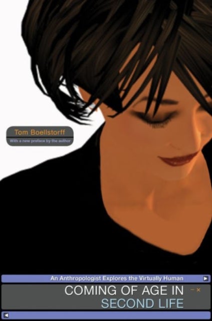 Coming of Age in Second Life – An Anthropologist Explores the Virtually Human - An Anthropologist Explores the Virtually Human