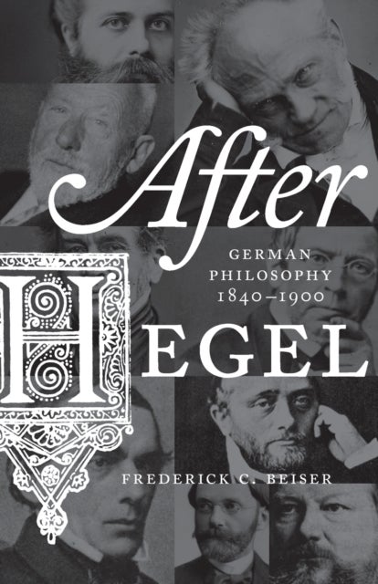 After Hegel - German Philosophy, 1840–1900