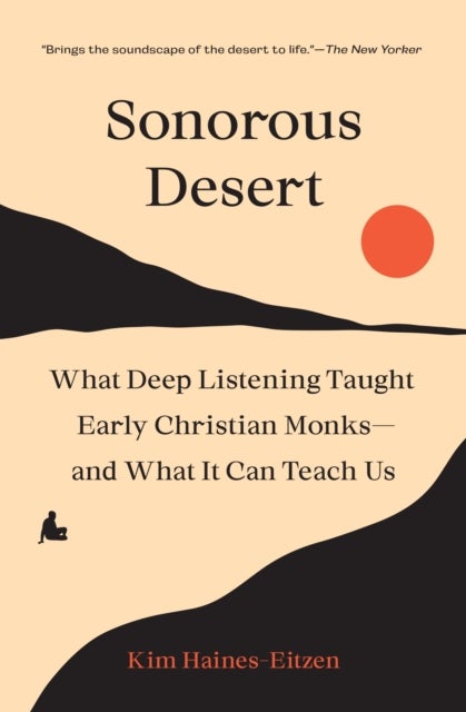 Sonorous Desert – What Deep Listening Taught Early Christian Monks–and What It Can Teach Us - What Deep Listening Taught Early Christian Monks—and What It Can Teach Us