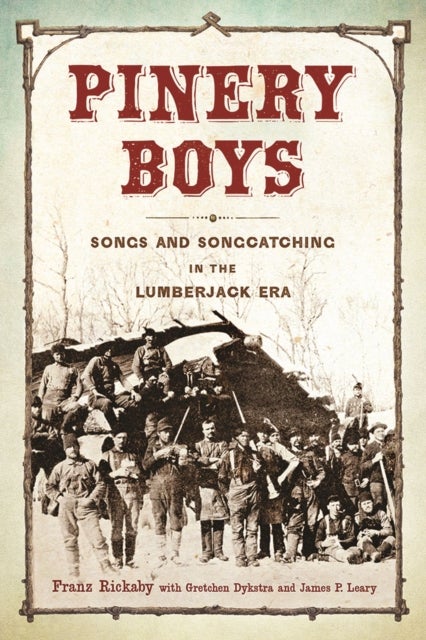 Pinery Boys - Songs and Songcatching in the Lumberjack Era