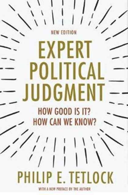 Expert Political Judgment – How Good Is It? How Can We Know? – New Edition - How Good Is It? How Can We Know? - New Edition