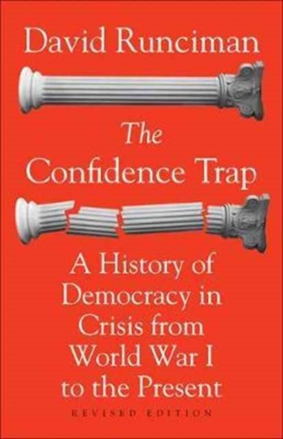 The Confidence Trap – A History of Democracy in Crisis from World War I to the Present – Revised Edition - A History of Democracy in Crisis from World War I to the Present - Revised Edition