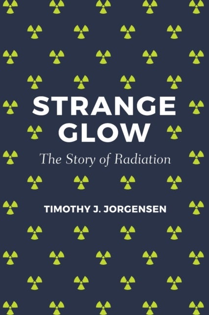 Strange Glow – The Story of Radiation - The Story of Radiation