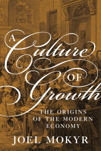 A Culture of Growth – The Origins of the Modern Economy - The Origins of the Modern Economy