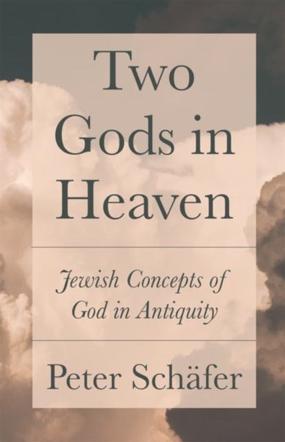 Two Gods in Heaven – Jewish Concepts of God in Antiquity - Jewish Concepts of God in Antiquity