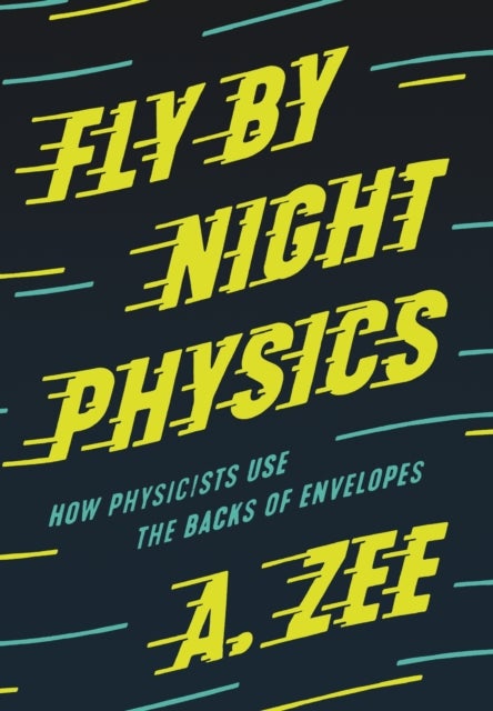 Fly by Night Physics - How Physicists Use the Backs of Envelopes