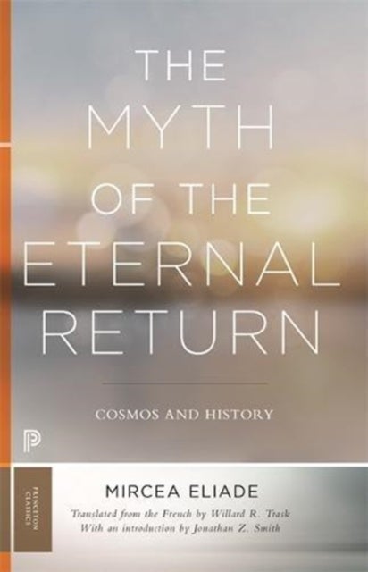 The Myth of the Eternal Return - Cosmos and History