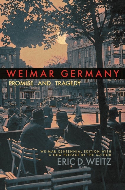 Weimar Germany – Promise and Tragedy, Weimar Centennial Edition - Promise and Tragedy, Weimar Centennial Edition
