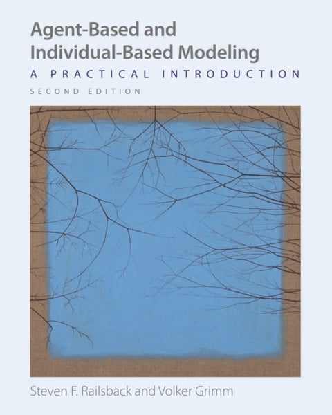 Agent–Based and Individual–Based Modeling – A Practical Introduction, Second Edition - A Practical Introduction, Second Edition