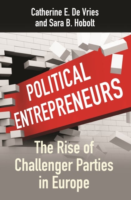 Political Entrepreneurs – The Rise of Challenger Parties in Europe - The Rise of Challenger Parties in Europe