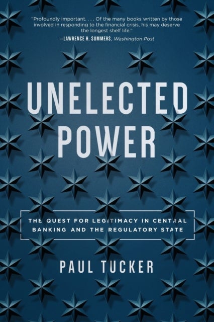 Unelected Power – The Quest for Legitimacy in Central Banking and the Regulatory State