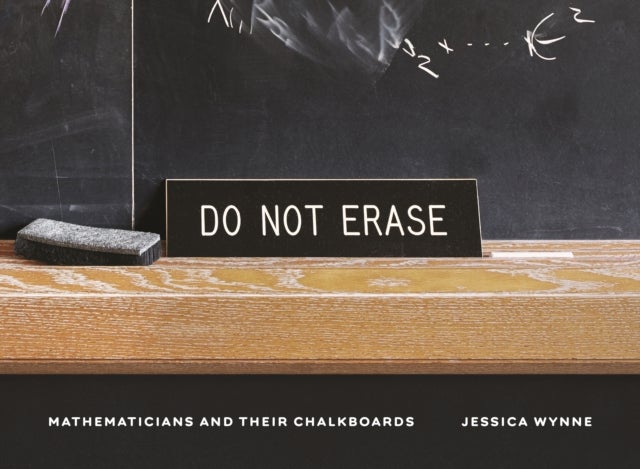 Do Not Erase – Mathematicians and Their Chalkboards - Mathematicians and Their Chalkboards