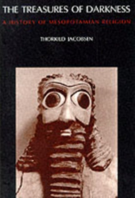 The Treasures of Darkness - A History of Mesopotamian Religion