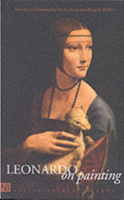 Leonardo on Painting - An Anthology of Writings by Leonardo da Vinci; With a Selection of Documents Relating to his Career as an Artist