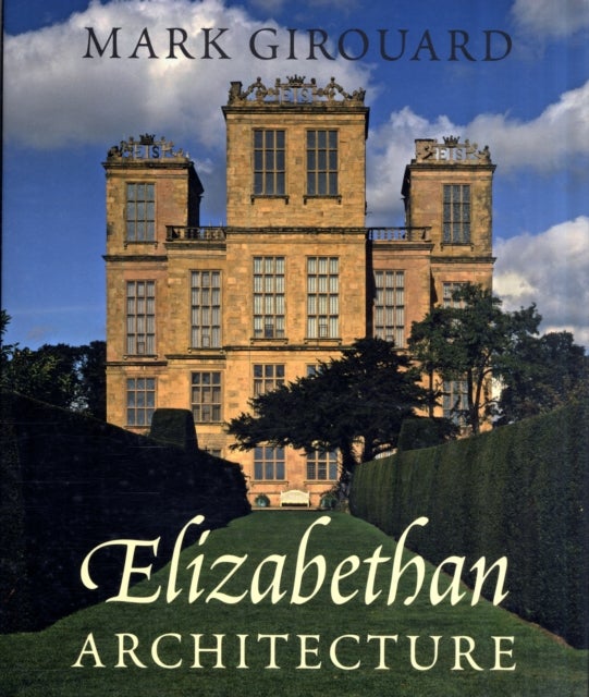 Elizabethan Architecture – Its Rise and Fall 1540 – 1640