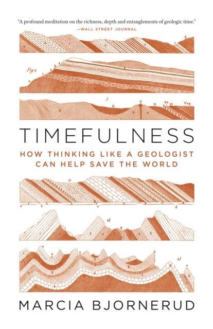Timefulness – How Thinking Like a Geologist Can Help Save the World