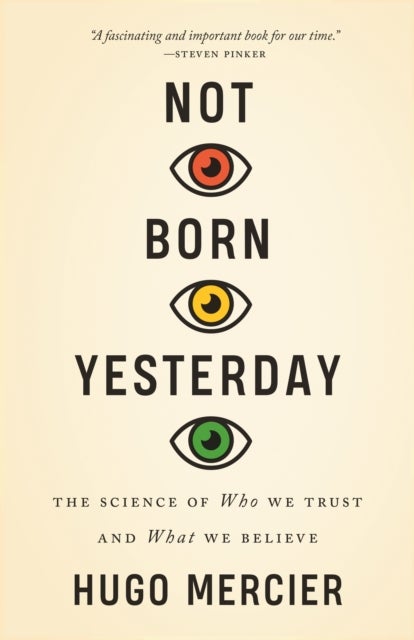 Not Born Yesterday – The Science of Who We Trust and What We Believe - The Science of Who We Trust and What We Believe