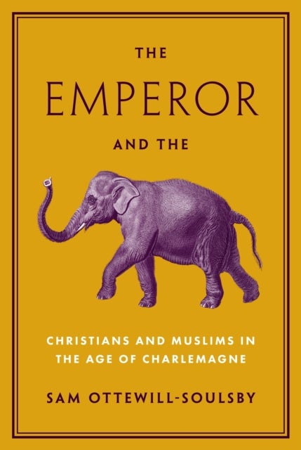 The Emperor and the Elephant – Christians and Muslims in the Age of Charlemagne - Christians and Muslims in the Age of Charlemagne