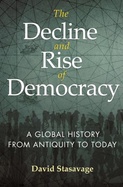 The Decline and Rise of Democracy – A Global History from Antiquity to Today - A Global History from Antiquity to Today