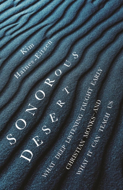 Sonorous Desert – What Deep Listening Taught Early Christian Monks–and What It Can Teach Us - What Deep Listening Taught Early Christian Monks—and What It Can Teach Us